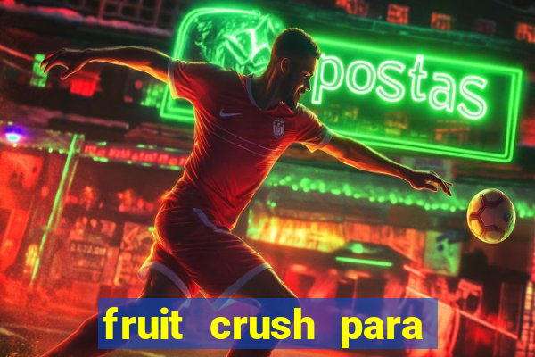 fruit crush para ganhar dinheiro